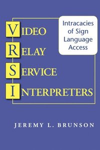 bokomslag Video Relay Service Interpreters - Intricacies of Sign Language Access
