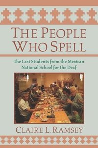 bokomslag The People Who Spell - the Last Students from the Mexican National School for the Deaf