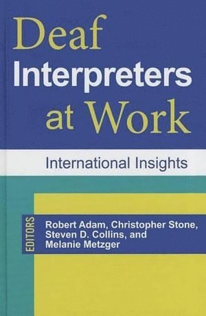 Melanie Metzger, Robert Adam, Christopher A. Stone, Christopher A Stone, Steven D Collins, Melanie Metzger - Deaf Interpreters at Work, Inbunden