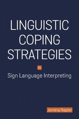 Jemina Napier - Linguistic Coping Strategies in Sign Language Interpreting, Inbunden