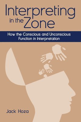 Interpreting in the Zone  How the Conscious and Unconscious Function in Interpretation 1