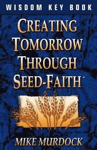 bokomslag Creating Tomorrow Through Seed Faith