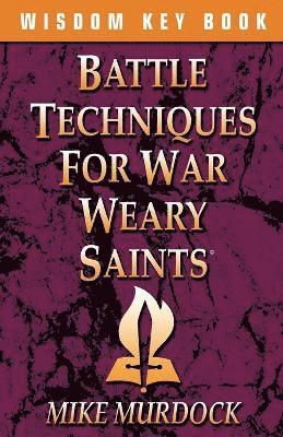 Mike Murdoch - Battle Techniques for War Weary Saints, Häftad