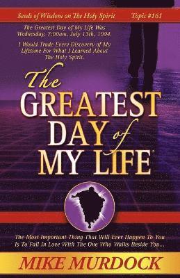 The Greatest Day of My Life (Seeds Of Wisdom On The Holy Spirit, Volume 14) 1