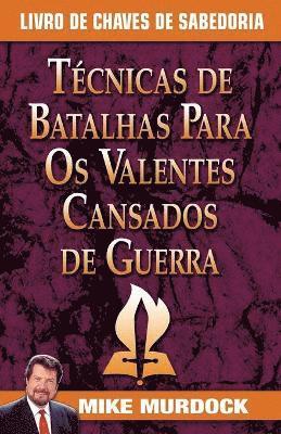 bokomslag Tecnicas de Batalhas Para OS Valentes Cansados de Guerra/Battle Techniques for War Weary Saints