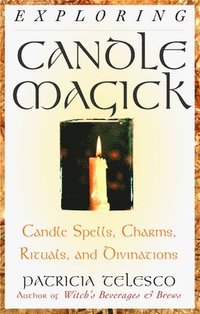 bokomslag Exploring Candle Magick: Candles, Spells, Charms, Rituals and Devinations