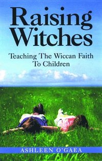 bokomslag Raising Witches: Teaching the Wiccan Faith to Children