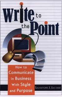 bokomslag Write to the Point: How to Communicate in Business with Style and Purpose