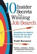 bokomslag 10 Insider Secrets To A Winning Job Search : Everything You need to Get the Job You Want in 24 Hours - Or Less