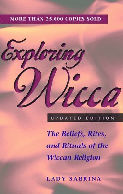 Lady Sabrina - Exploring Wicca, Updated Edition: The Beliefs, Rites, and Rituals of the Wiccan Religion, Häftad