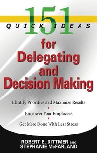 bokomslag 151 Quick Ideas for Delegating and Decision Making