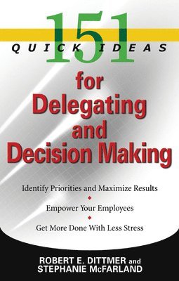 Robert E. Dittmer, Robert E Dittmer - 151 Quick Ideas for Delegating and Decision-Making, Häftad