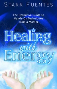 bokomslag Healing with Energy: The Definitive Guide to Hands-On Techniques from a Master