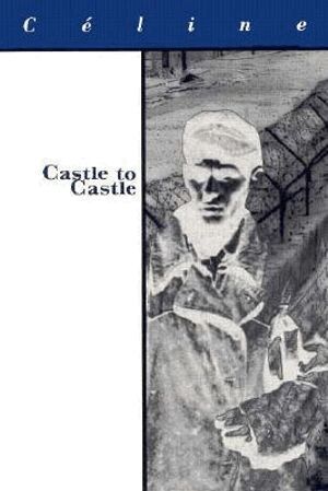 Louis-Ferdinand Celine - Castle to Castle, Häftad