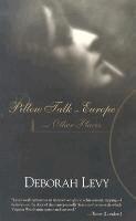 Deborah Levy - Pillow Talk in Europe and Other Places, Häftad