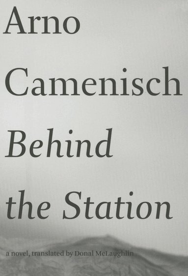 Arno Camenisch - Behind the Station, Häftad
