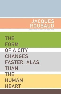 Jacques Roubaud - Form of a City Changes Faster, Alas, than the Human Heart, Häftad