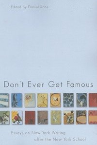 bokomslag Don't Ever Get Famous: Essays on New York Writing After the New York School