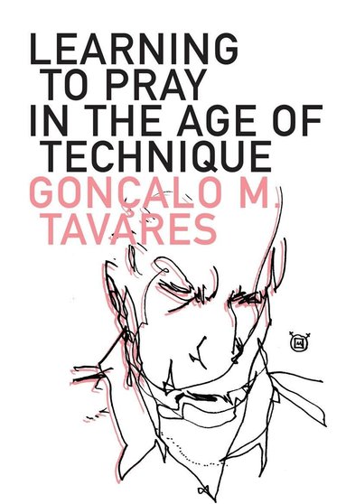 Goncalo M Tavares - Learning to Pray in the Age of Technique, Häftad