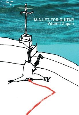 Vitomil Zupan, VitomilZupan - Minuet for Guitar (in Twenty-Five Shots), Inbunden
