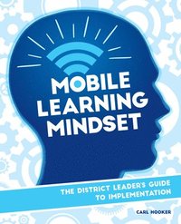 bokomslag Mobile Learning Mindset: The District Leader's Guide to Implementation