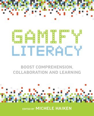 Michele Haiken - Gamify Literacy: Boost Comprehension, Collaboration and Learning, Häftad