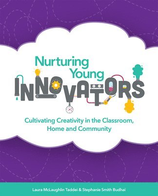 bokomslag Nurturing Young Innovators: Cultivating Creativity in the Classroom, Home and Community