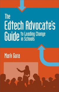 bokomslag The Edtech Advocates Guide to Leading Change in Schools