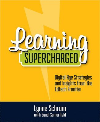 Lynne Schrum, Sandi Sumerfield - Learning Supercharged: Digital Age Strategies and Insights from the Edtech Frontier, Häftad