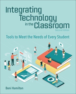 Boni Hamilton - Integrating Technology in the Classroom: Tools to Meet the Needs of Every Student, Häftad