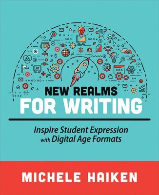 Michele Haiken - New Realms for Writing: Inspire Student Expression with Digital Age Formats, Häftad
