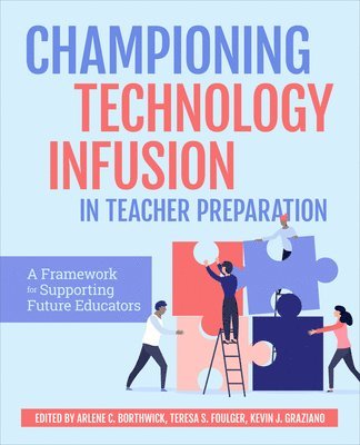 Arlene C. Borthwick, Teresa S. Foulger, Kevin J. Graziano, Arlene Borthwick, Teresa Foulger - Championing Technology Infusion in Teacher Preparation, Häftad