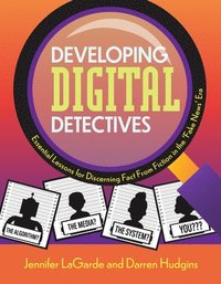 bokomslag Developing Digital Detectives: Essential Lessons for Discerning Fact from Fiction in the 'Fake News' Era