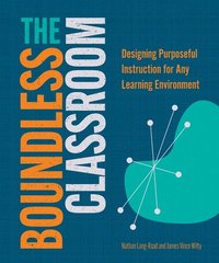 bokomslag The Boundless Classroom: Designing Purposeful Instruction for Any Learning Environment