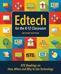 bokomslag Edtech for the K-12 Classroom, Second Edition: Iste Readings on How, When and Why to Use Technology in the K-12 Classroom