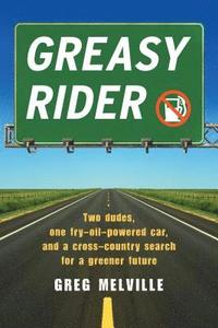 bokomslag Greasy Rider: Two Dudes, One Fry-Oil-Powered Car, and a Cross-Country Search for a Greener Future