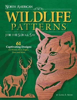 Lora S. Irish - North American Wildlife Patterns for the Scroll Saw: 61 Captivating Designs for Moose, Bear, Eagles, Deer and More, Häftad