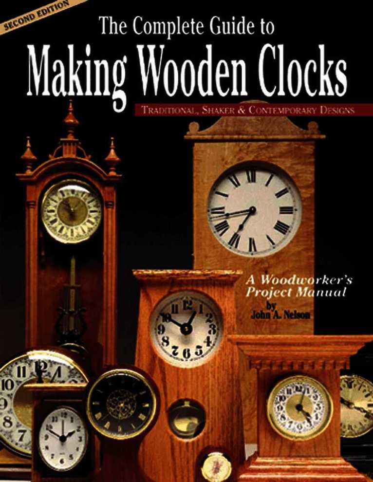Complete Guide to Making Wooden Clocks 2nd Edn