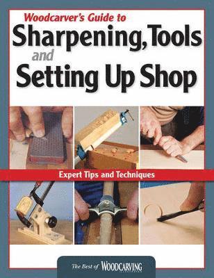Woodcarver's Guide to Sharpening, Tools and Setting Up Shop (Best of WCI) 1