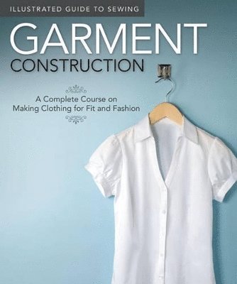 Illustrated Guide to Sewing: Garment Construction 1