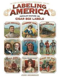 bokomslag Labeling America: Popular Culture on Cigar Box Labels