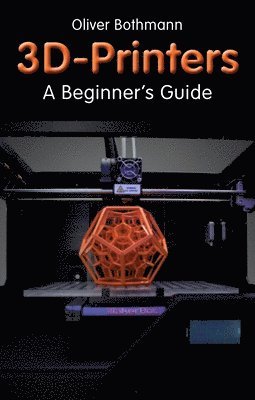 3D Printers: A Beginner's Guide
