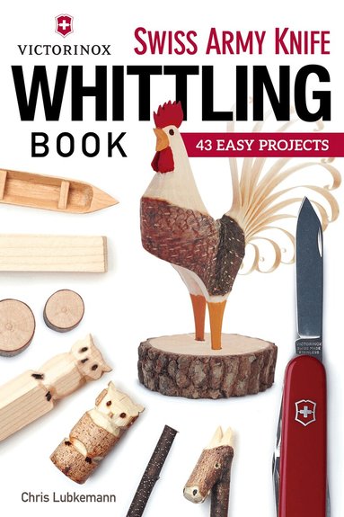Chris Lubkemann - Victorinox Swiss Army Knife Book of Whittling, Häftad