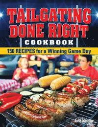 bokomslag Tailgating Done Right Cookbook: 150 Recipes for a Winning Game Day
