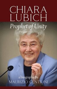 bokomslag Chiara Lubich: Prophet of Unity
