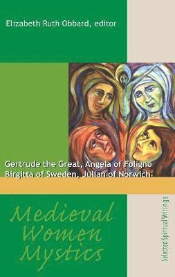 Elizabeth Ruth Obbard - Medieval Women Mystics: Gertrude the Great, Angela of Foligno, Birgitta of Sweden, Julian of Norwich, Häftad