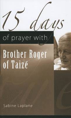 Sabine Laplane - 15 Days of Prayer with Brother Roger of Taizé, Häftad