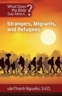 bokomslag What Does the Bible Say about Strangers, Migrants and Refugees