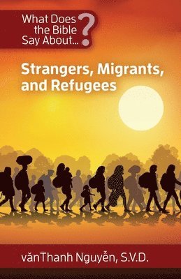 What Does the Bible Say about Strangers, Migrants and Refugees 1