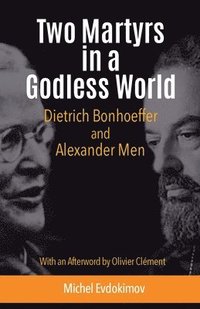 bokomslag Two Martyrs in a Godless World: Dietrich Bonhoeffer and Alexander Men
